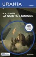 Ebook La Quinta Stagione (Urania Jumbo) di Jemisin N.k. edito da Mondadori