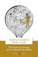 Ebook Dal mostro al principe di Andrea Carandini, Paolo Carafa edito da Editori Laterza