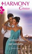 Ebook Conquistata per vendetta di Emma Darcy edito da HarperCollins Italia