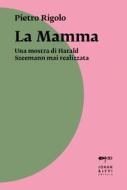 Ebook La Mamma di Pietro Rigolo edito da Johan & Levi