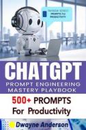 Ebook ChatGPT Prompt Engineering Mastery Playbook di Dwayne Anderson edito da Publisher s21598