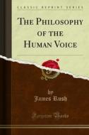 Ebook The Philosophy of the Human Voice di James Rush edito da Forgotten Books