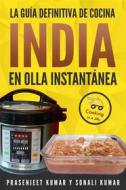 Ebook La Guía Definitiva De Cocina India En Olla Instantánea di Prasenjeet Kumar, Sonali Kumar edito da www.cookinginajiffy.com