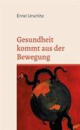 Ebook Gesundheit kommt aus der Bewegung di Ernst Urschitz edito da Books on Demand