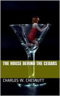 Ebook The House Behind the Cedars di Charles W. Chesnutt edito da iOnlineShopping.com