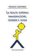 Ebook La realtà superna: immaginazione, desideri e sogni di Franco Santoro edito da Youcanprint
