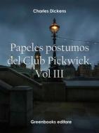 Ebook Papeles póstumos del Club Pickwick. Vol III di Charles Dickens edito da Greenbooks Editore