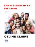 Ebook Las 10 Claves De La Felicidad di Celine Claire edito da Tektime