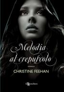 Ebook Melodia al crepuscolo di Christine Feehan edito da Fanucci Editore