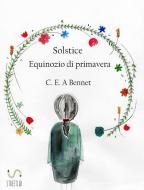 Ebook Solstice - Equinozio di primavera di C.e.a Bennet edito da C.E.A Bennet