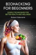 Ebook Biohacking for Beginners di Robert Edevane edito da Robert Edevane