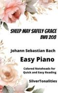 Ebook Sheep May Safely Graze BWV 208 Easy Piano Sheet Music with Colored Notation di SilverTonalities, Johann Sebastian Bach edito da SilverTonalities