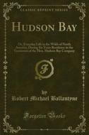 Ebook Hudson Bay di Robert Michael Ballantyne edito da Forgotten Books