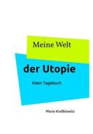 Ebook Meine Welt der Utopie di Marie Kreßkiewitz edito da Books on Demand