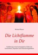 Ebook Die Lichtflamme in Dir di Michael Pflaum edito da Books on Demand