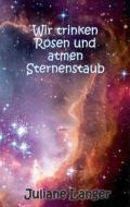 Ebook Wir trinken Rosen und atmen Sternenstaub di Juliane Langer edito da Books on Demand
