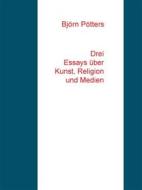 Ebook Drei Essays über Kunst, Religion und Medien di Björn Pötters edito da Books on Demand