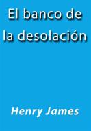 Ebook El banco de la desolación di Henry James edito da Henry James