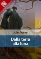 Ebook Dalla terra alla luna di Jules Verne edito da E-text