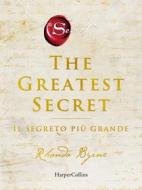 Ebook The Greatest Secret: Il segreto più grande di Rhonda Byrne edito da HarperCollins Italia