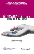 Ebook Giocare la vita. Vincere la vita. Convegno internazionale 15 e 16 novembre 2005 di Casa di accoglienza delle donne maltrattate, Ada Celico edito da Franco Angeli Edizioni