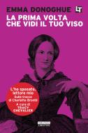 Ebook La prima volta che vidi il tuo viso di Emma Donoghue edito da Neri Pozza