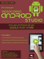 Ebook Android Studio Videocorso. Volume 5 di Mirco Baragiani edito da Area51 Publishing