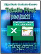 Ebook Tabelle Pivot per tutti. Dalle semplici tabelle alle Power-Pivot di Olga Maria Stefania Cucaro edito da ResearchFreelance