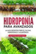 Ebook Hidroponía para avanzados. La guía definitiva para el cultivo hidropónico y acuapónico di Antonio Martínez edito da Youcanprint