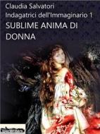 Ebook Sublime anima di donna di Claudia Salvatori edito da Iperwriters Editore