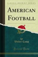 Ebook American Football di Walter Camp edito da Forgotten Books