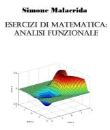 Ebook Esercizi di matematica: analisi funzionale di Simone Malacrida edito da Simone Malacrida