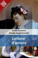 Ebook Lettere d&apos;amore di Guido Gozzano, Amalia Guglielminetti edito da E-text