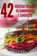 Ebook 42 Receitas Veganas De Hambúrguer E Sanduíche: Fácil E Ideal Para Uma Alimentação Saudável di Kelli Rae edito da Babelcube Inc.
