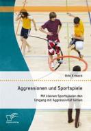 Ebook Aggressionen und Sportspiele: Mit kleinen Sportspielen den Umgang mit Aggressivität lernen di Udo Kroack edito da Diplomica Verlag