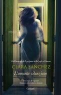 Ebook L'amante silenzioso di Clara Sanchez edito da Garzanti