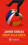 Ebook Colpi alla cieca di Javier Cercas edito da Guanda