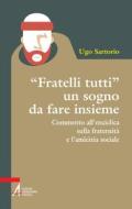 Ebook "FRATELLI TUTTI" un sogno da fare insieme di Ugo Sartorio edito da Edizioni Messaggero Padova