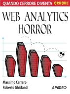 Ebook Web analytics horror di Massimo Carraro, Roberto Ghislandi edito da Apogeo