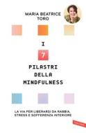 Ebook I 7 pilastri della Mindfulness di Maria Beatrice Toro edito da Vallardi