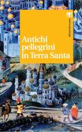 Ebook Antichi pellegrini in Terra Santa di Pietro A. Kaswalder edito da Edizioni Terra Santa