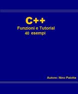 Ebook C++ Funzioni e tutorial 40 esempi di Nino Paiotta edito da Youcanprint