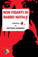 Ebook Non fidarti di Babbo Natale di Antonio Romano edito da Fuoco Edizioni