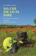 Ebook Ma chi me lo fa fare di Giuseppe Mele edito da GIUSEPPE MELE