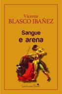 Ebook Sangue e arena di Vicente Blasco Ibañez edito da Landscape Books
