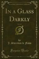 Ebook In a Glass Darkly di J. Sheridan le Fanu edito da Forgotten Books