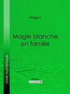 Ebook Magie blanche en famille di Ligaran, Magus edito da Ligaran