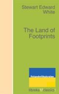Ebook The Land of Footprints di Stewart Edward White edito da libreka classics