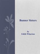 Ebook Bunner Sisters di Edith Wharton edito da Edith Wharton