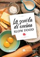 Ebook La scuola di cucina Slow Food di AA.VV. edito da Giunti - Slow Food Editore